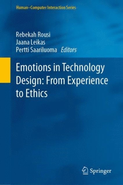 Pertti Saariluoma, Jaana Leikas, Rebekah Rousi - Emotions in Technology Design: From Experience to Ethics, E-bok
