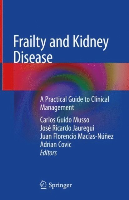 Adrian Covic, Juan Florencio Macias-Nunez, Jose Ricardo Jauregui, Carlos Guido Musso - Frailty and Kidney Disease, E-bok