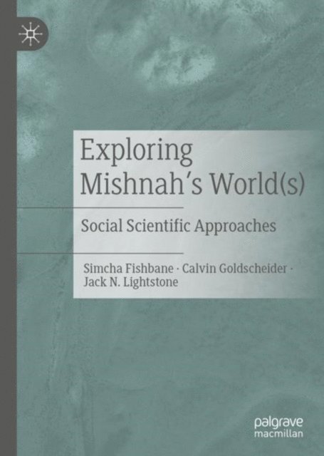 Jack N. Lightstone, Calvin Goldscheider, Simcha Fishbane - Exploring Mishnah's World(s), E-bok