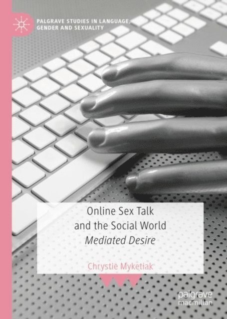 Chrystie Myketiak - Online Sex Talk and the Social World, E-bok