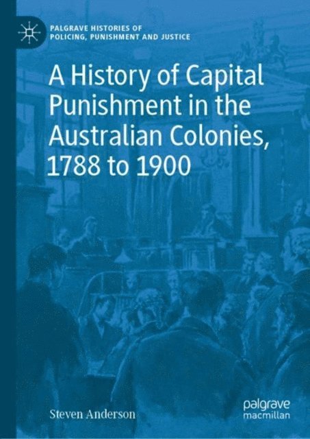 Steven Anderson - History of Capital Punishment in the Australian Colonies, 1788 to 1900, E-bok