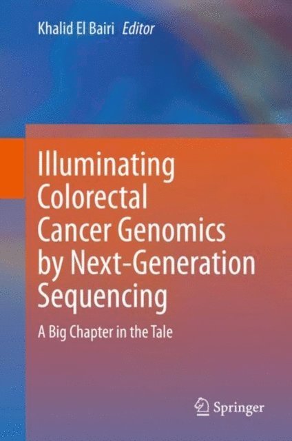 Khalid El Bairi - Illuminating Colorectal Cancer Genomics by Next-Generation Sequencing, E-bok