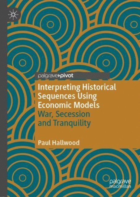 Paul Hallwood - Interpreting Historical Sequences Using Economic Models, E-bok
