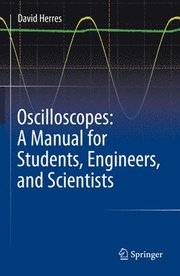 Oscilloscopes: A Manual for Students, Engineers, and Scientists