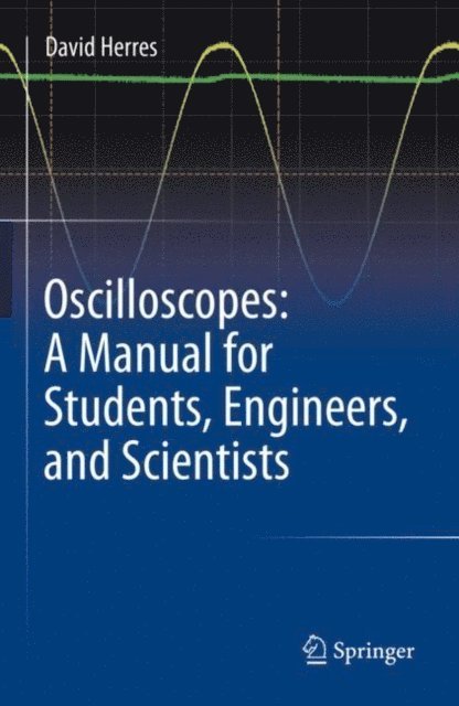 David Herres - Oscilloscopes: A Manual for Students, Engineers, and Scientists, E-bok