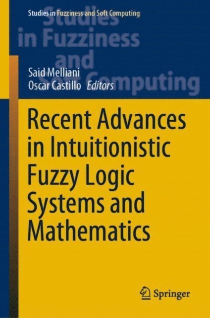 Oscar Castillo, Said Melliani - Recent Advances in Intuitionistic Fuzzy Logic Systems and Mathematics, E-bok