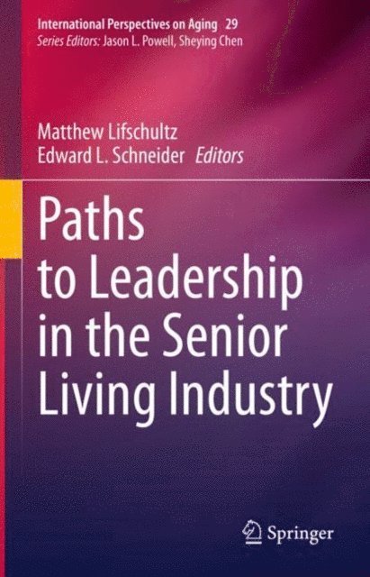Edward L. Schneider, Matthew Lifschultz - Paths to Leadership in the Senior Living Industry, E-bok