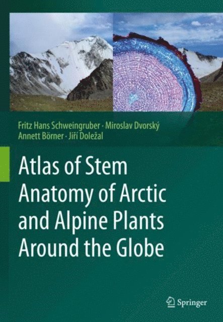 Jiri Dolezal, Annett Borner, Miroslav Dvorsky, Fritz Hans Schweingruber - Atlas of Stem Anatomy of Arctic and Alpine Plants Around the Globe, E-bok