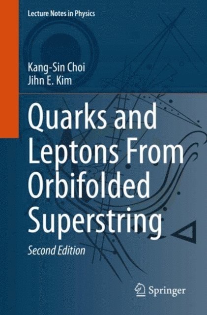 Jihn E. Kim, Kang-Sin Choi - Quarks and Leptons From Orbifolded Superstring, E-bok