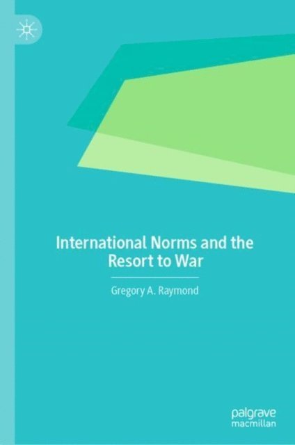 Gregory A. Raymond - International Norms and the Resort to War, E-bok
