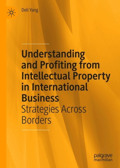 Deli Yang - Understanding and Profiting from Intellectual Property in International Business, E-bok
