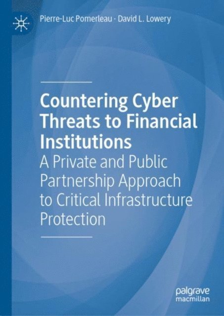 David L. Lowery, Pierre-Luc Pomerleau - Countering Cyber Threats to Financial Institutions, E-bok