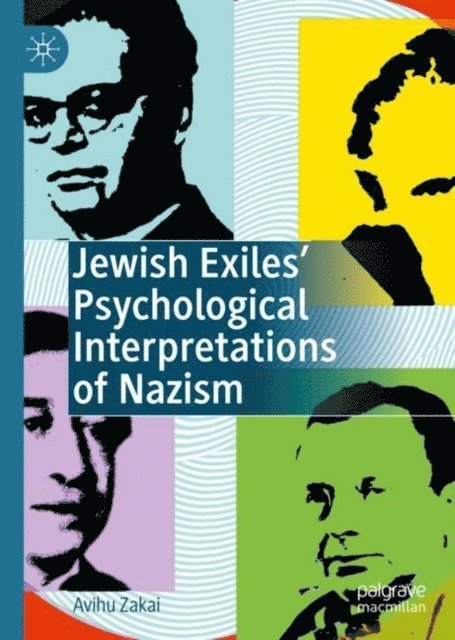 Avihu Zakai - Jewish Exiles' Psychological Interpretations of Nazism, E-bok