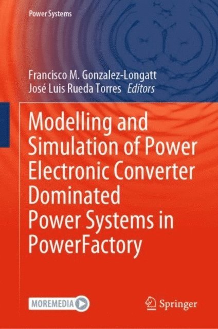 Jose Luis Rueda Torres, Francisco M. Gonzalez-Longatt - Modelling and Simulation of Power Electronic Converter Dominated Power Systems in PowerFactory, E-bok