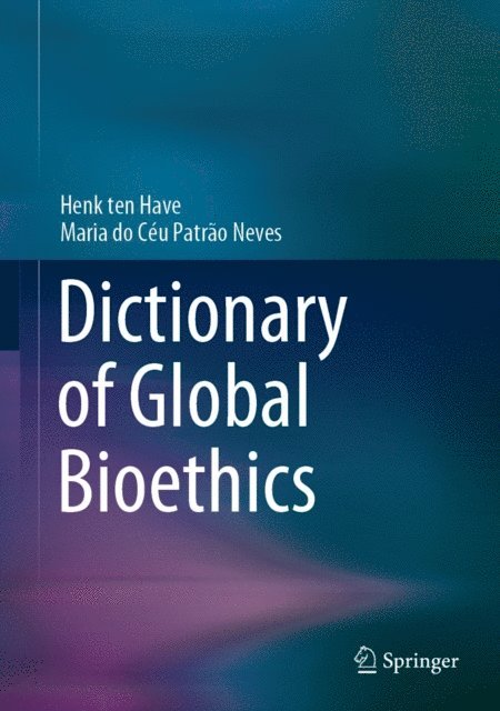 Maria do Ceu Patrao Neves, Henk ten Have - Dictionary of Global Bioethics, E-bok