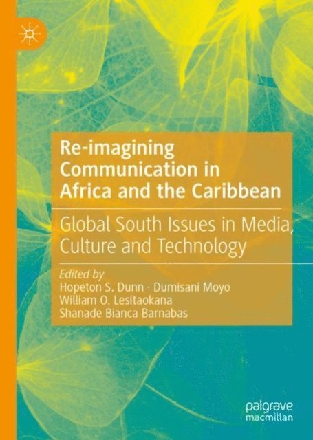 Shanade Bianca Barnabas, William O. Lesitaokana, Dumisani Moyo, Hopeton S. Dunn - Re-imagining Communication in Africa and the Caribbean, E-bok