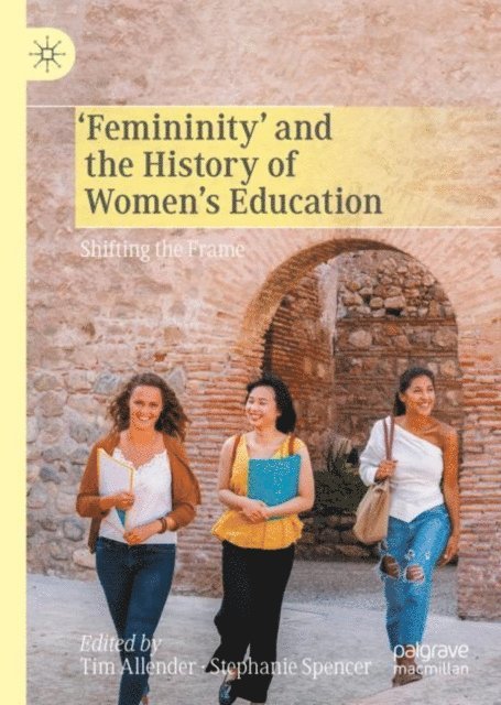 Stephanie Spencer, Tim Allender - 'Femininity' and the History of Women's Education, E-bok