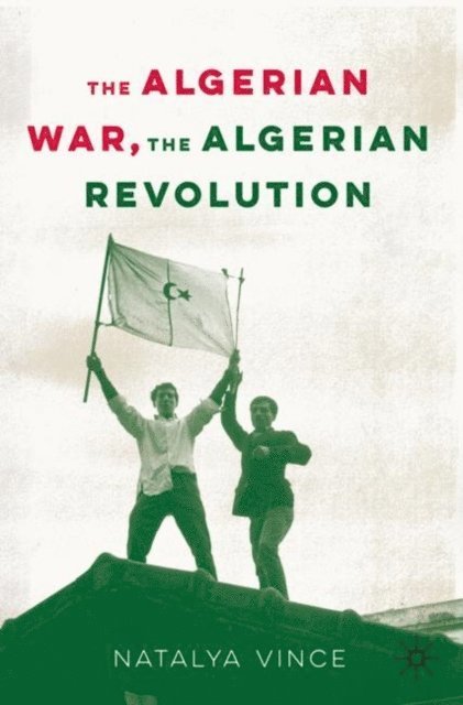 Natalya Vince - Algerian War, The Algerian Revolution, E-bok