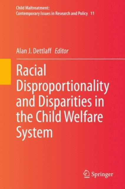 Alan J. Dettlaff - Racial Disproportionality and Disparities in the Child Welfare System, E-bok