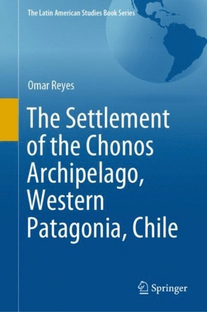 Omar Reyes - Settlement of the Chonos Archipelago, Western Patagonia, Chile, E-bok