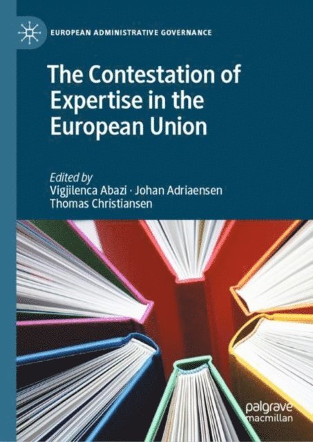 Thomas Christiansen, Johan Adriaensen, Vigjilenca Abazi - Contestation of Expertise in the European Union, E-bok