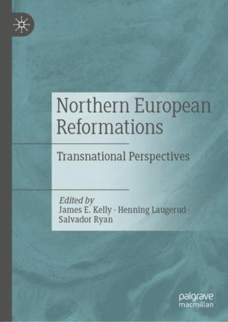 Salvador Ryan, Henning Laugerud, James E. Kelly - Northern European Reformations, E-bok