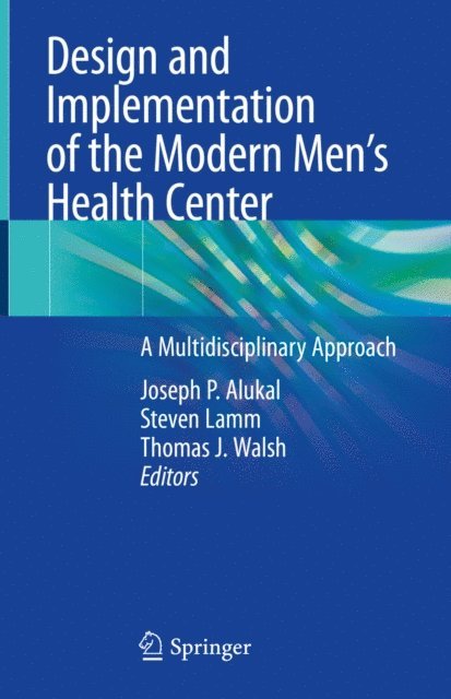 Thomas J. Walsh, Steven Lamm, Joseph P. Alukal - Design and Implementation of the Modern Men's Health Center, E-bok