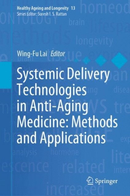Wing-Fu Lai - Systemic Delivery Technologies in Anti-Aging Medicine: Methods and Applications, E-bok