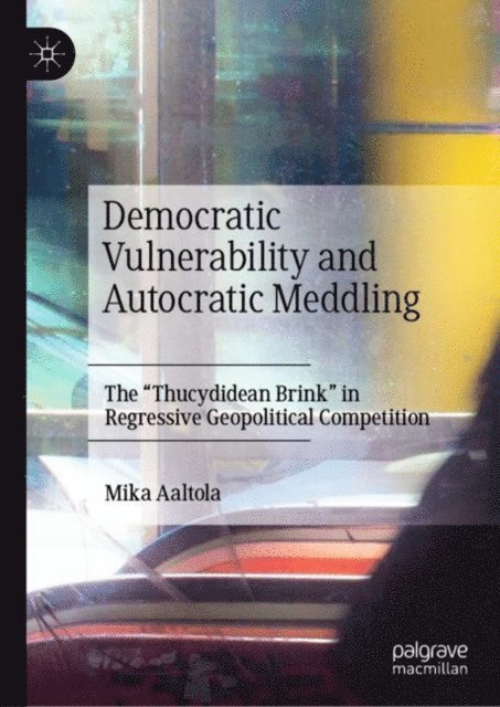 Mika Aaltola - Democratic Vulnerability and Autocratic Meddling, E-bok