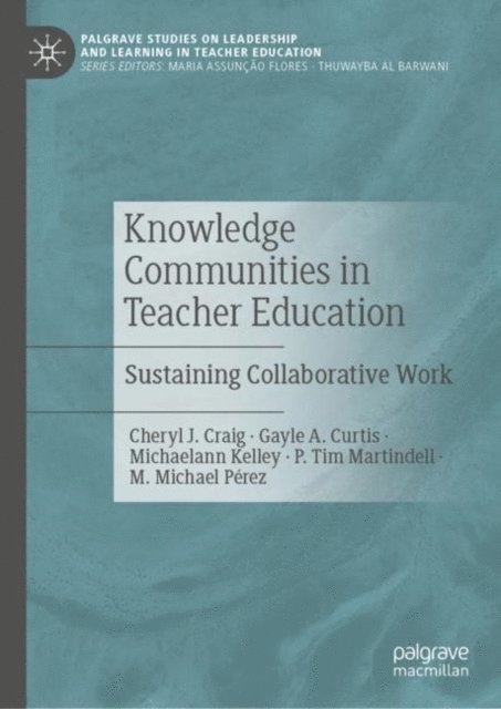 M. Michael Perez, P. Tim Martindell, Michaelann Kelley, Gayle A. Curtis, Cheryl J. Craig - Knowledge Communities in Teacher Education, E-bok