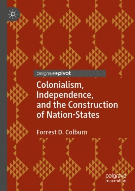 Forrest D. Colburn - Colonialism, Independence, and the Construction of Nation-States, E-bok