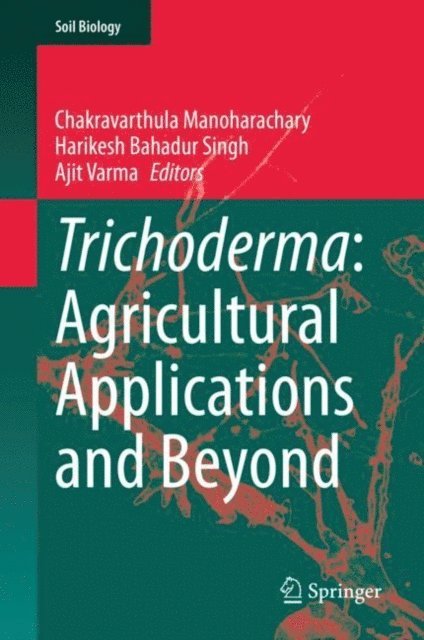 Ajit Varma, Harikesh Bahadur Singh, Chakravarthula Manoharachary - Trichoderma: Agricultural Applications and Beyond, E-bok