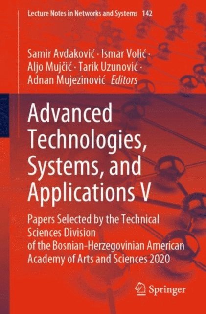 Adnan Mujezinovic, Tarik Uzunovic, Aljo Mujcic, Ismar Volic, Samir Avdakovic - Advanced Technologies, Systems, and Applications V, E-bok