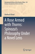 Rose Armed with Thorns: Spinoza's Philosophy Under a Novel Lens