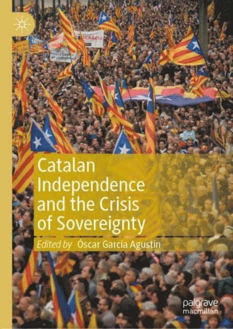 Oscar Garcia Agustin - Catalan Independence and the Crisis of Sovereignty, E-bok