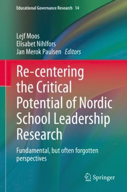 Jan Merok Paulsen, Elisabet Nihlfors, Lejf Moos - Re-centering the Critical Potential of Nordic School Leadership Research, E-bok