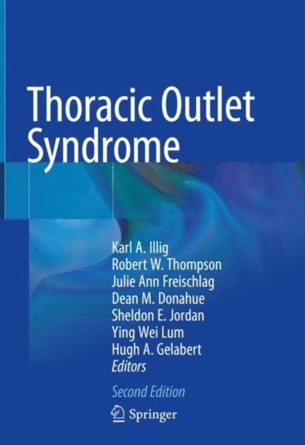 Hugh A. Gelabert, Ying Wei Lum, Sheldon E. Jordan, Dean M. Donahue, Julie Ann Freischlag, Robert W. Thompson, Karl A. Illig - Thoracic Outlet Syndrome, E-bok