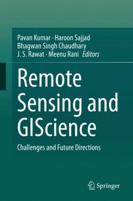 Meenu Rani, J. S. Rawat, Bhagwan Singh Chaudhary, Haroon Sajjad, Pavan Kumar - Remote Sensing and GIScience, E-bok