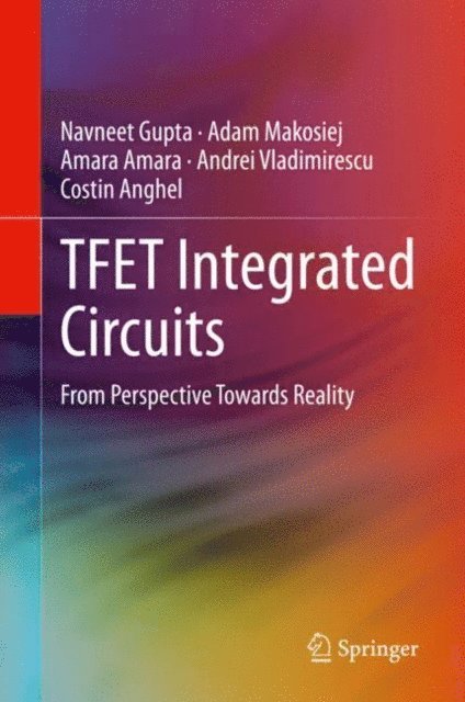 Costin Anghel, Andrei Vladimirescu, Amara Amara, Adam Makosiej, Navneet Gupta - TFET Integrated Circuits, E-bok