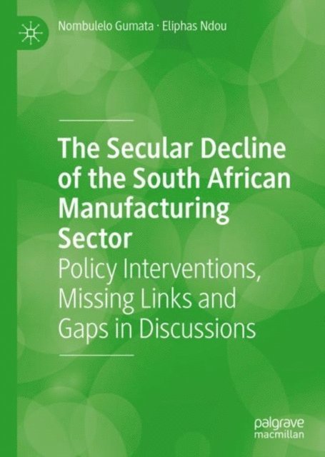 Eliphas Ndou, Nombulelo Gumata - Secular Decline of the South African Manufacturing Sector, E-bok
