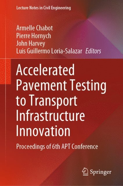 Luis Guillermo Loria-Salazar, John Harvey, Pierre Hornych, Armelle Chabot - Accelerated Pavement Testing to Transport Infrastructure Innovation, E-bok