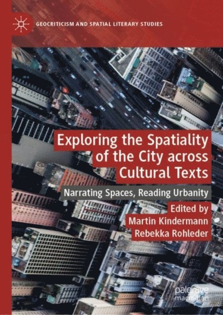 Rebekka Rohleder, Martin Kindermann - Exploring the Spatiality of the City across Cultural Texts, E-bok