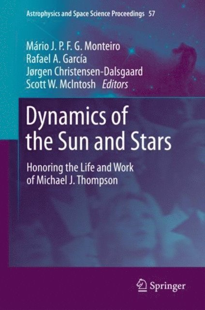 Scott W. McIntosh, Jorgen Christensen-Dalsgaard, Rafael A. Garcia, Mario J. P. F. G. Monteiro - Dynamics of the Sun and Stars, E-bok