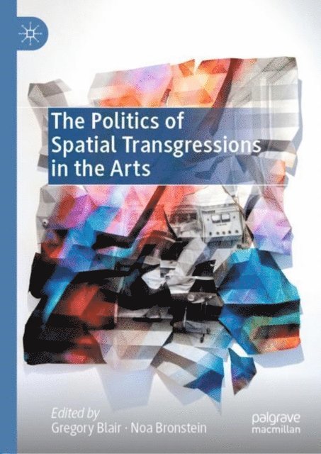 Noa Bronstein, Gregory Blair - Politics of Spatial Transgressions in the Arts, E-bok