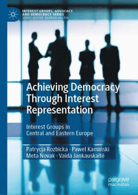 Vaida Jankauskaite, Meta Novak, Pawel Kaminski, Patrycja Rozbicka - Achieving Democracy Through Interest Representation, E-bok