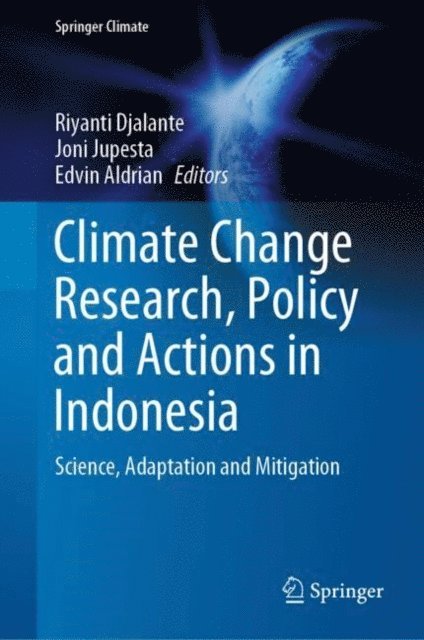 Edvin Aldrian, Joni Jupesta, Riyanti Djalante - Climate Change Research, Policy and Actions in Indonesia, E-bok