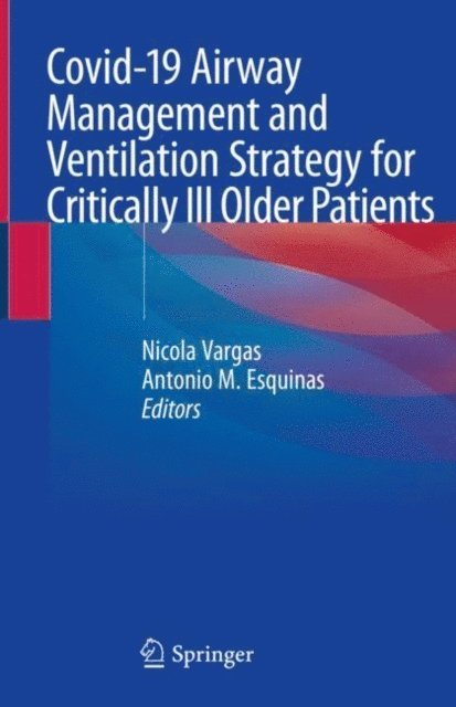 Antonio M. Esquinas, Nicola Vargas - Covid-19 Airway Management and Ventilation Strategy for Critically Ill Older Patients, E-bok