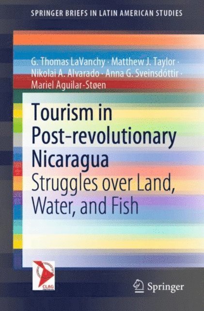 Mariel Aguilar-Stoen, Anna G. Sveinsdottir, Nikolai A. Alvarado, Matthew J. Taylor, G. Thomas LaVanchy - Tourism in Post-revolutionary Nicaragua, E-bok