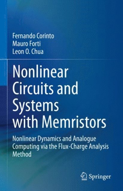 Leon O. Chua, Mauro Forti, Fernando Corinto - Nonlinear Circuits and Systems with Memristors, E-bok