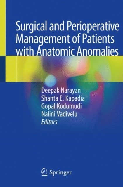 Nalini Vadivelu, Gopal Kodumudi, Shanta E. Kapadia, Deepak Narayan - Surgical and Perioperative Management of Patients with Anatomic Anomalies, E-bok